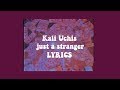 Just A Stranger - Kali Uchis ~ Lyrics