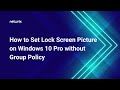 How to Set Lock Screen Picture on Windows 10 Pro without Group Policy