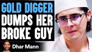 GOLD DIGGER Dumps Her BROKE GUY, She Lives To Regret It | Dhar Mann