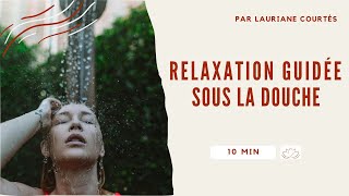 10 min de relaxation guidée sous la douche pour libérer les tensions et réduire le stress