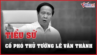 Tiểu sử cố Phó Thủ tướng Lê Văn Thành | Báo VietNamNet