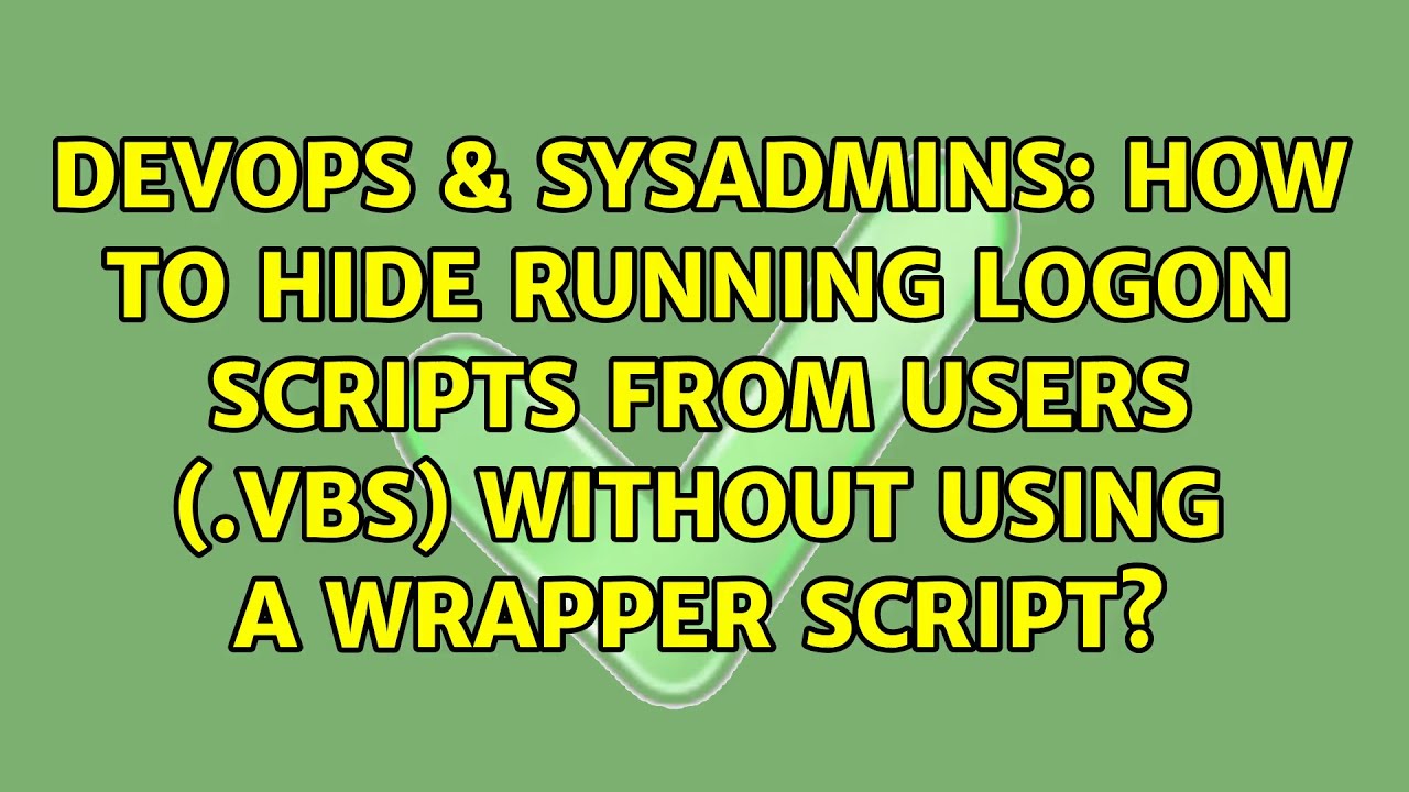 How To Hide Running Logon Scripts From Users (.vbs) Without Using A ...