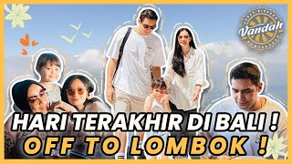 HARI  TERAKHIR DI BALI, OFF TO LOMBOK !