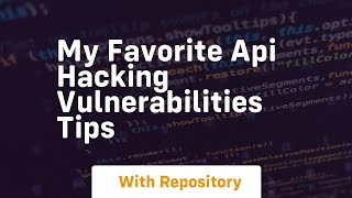 my favorite api hacking vulnerabilities tips