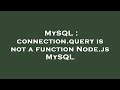 MySQL : connection.query is not a function Node.js MySQL