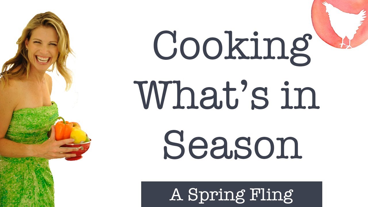 Spring Seasonal Cooking Recipes Youtube