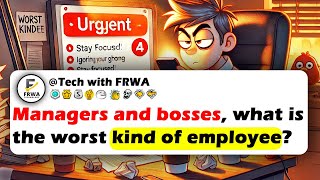 MANAGERS And Bosses, What Is The Worst Kind Of EMPLOYEE?