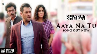 AAYA NA TU (Video Song) | BHARAT | Salman Khan |  Katrina Kaif  |Vishal & Shekhar Feat. Jyoti Nooran