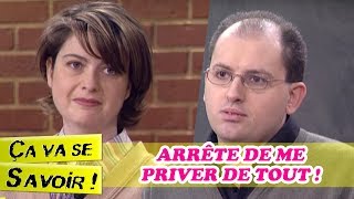 Arrête de me priver de tout ! - Ça va se savoir !