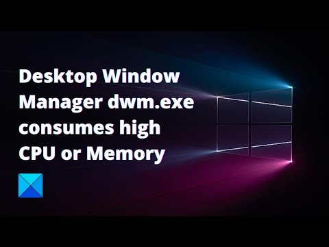 Desktop Window Manager dwm.exe consumes high CPU or Memory