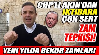 Yeni yılda rekor zamlar! CHP'li Ahmet Akın'dan iktidara çok sert tepki!