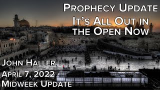 20220407 John Haller Prophecy Update Midweek It s All Out in the Open Now Thurs Night Replay w/ Chat