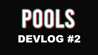 POOLS - Devlog 2