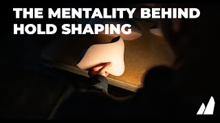 The Mentality Behind Hold Shaping