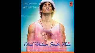 Chal Wahan Jaate Hain Full Audio  Song - Arijit Singh | Tiger Shroff, Kriti Sanon | T-Series