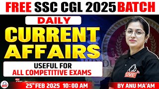 DAILY CURRENT AFFAIRS | COMPETITIVE EXAMS| FREE SSC CGL 2025 BATCH | CURRENT AFFAIRS BY ANU MAM