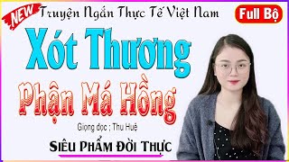 [Cực Hay Nhé] XÓT THƯƠNG PHẬN MÁ HỒNG - Full - Câu truyện có thật đầy nhân văn và sâu sắc#mcthuhue