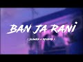 Ban Ja Tu Meri Rani (Slowed+Reverb) - @Page1Records | DTG LOFI | #musiclover