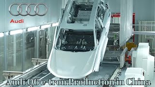 Audi Starts Production of Electric Models at New Factory in China | Audi Q6 e-tron Production