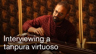 Svara: Interviewing a tanpura virtuoso