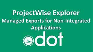 ProjectWise Explorer: Managed Export for Non Integrated Applications