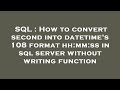 SQL : How to convert second into datetime's 108 format hh:mm:ss in sql server without writing functi
