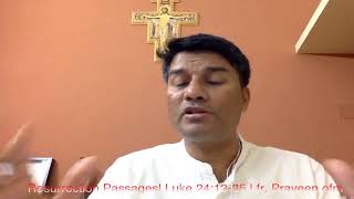 Resurrection Passages| Luke 24: 13-35| fr. Praveen ofm