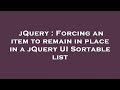 jQuery : Forcing an item to remain in place in a jQuery UI Sortable list