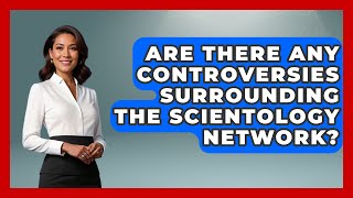 Are There Any Controversies Surrounding the Scientology Network? | Scientology Answered