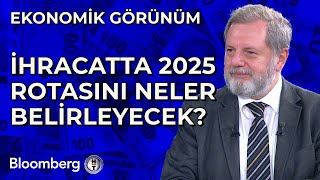 Ekonomik Görünüm - İhracatta 2025 Rotasını Neler Belirleyecek? | 8 Ocak 2025