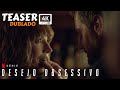 Desejo Obsessivo (2023) | Teaser 4k Dublado | Netflix