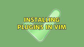 Installing plugins in vim (3 Solutions!!)