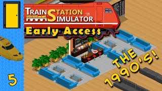 Train Station Simulator - Part 5: The 1990's! - Lets Play Train Station Simulator