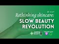 EP237. Rethinking skincare- The slow beauty revolution