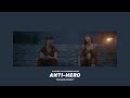 ( slowed down ) anti-hero