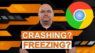 CHROME CRASHING AND FREEZING -Troubleshooting Tips