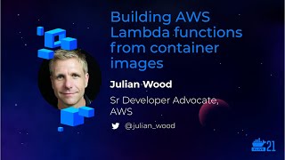 DockerCon 2021: Building AWS Lambda Functions From Container Images