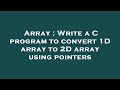 Array : Write a C program to convert 1D array to 2D array using pointers