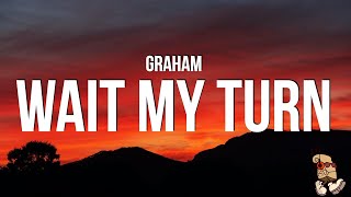 Graham - Wait My Turn (Lyrics)