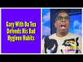 Gary With Da Tea Defends His Bad Hygiene Habits