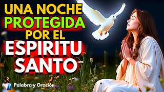 🙏Oración de la Noche: TEN UNA NOCHE PROTEGIDA POR EL ESPÍRITU SANTO.