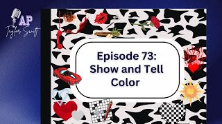 ”Color” Show and Tell - New AP Taylor Swift Podcast E73