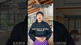 KETIKA PEMBANTU KELUARGA SULTAN KENA MARAH