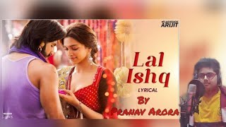 Laal Ishq | Cover Song | Pranav Arora | Arijit Singh | Ranveer Singh | Deepika Padukone |