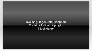 java.lang.IllegalStateException: Could not initialize plugin: MockMaker