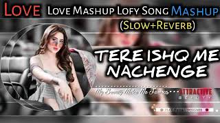 Tere Ishaq Me Nachenge (Slowe+Reverb) Bollywood Slow Reverb Sad Song
