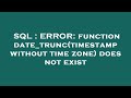 SQL : ERROR: function date_trunc(timestamp without time zone) does not exist