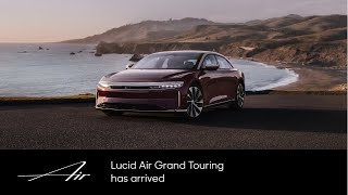 Lucid Air Grand Touring Has Arrived | Lucid Air | Lucid Motors