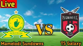 Mamelodi Sundowns Vs TS Galaxy Live Match