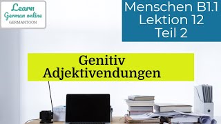 German course B1.1| Menschen Lektion 11 Teil 2|Grammatik| Genitiv| Adjektivdeklination| قاعدة المضاف